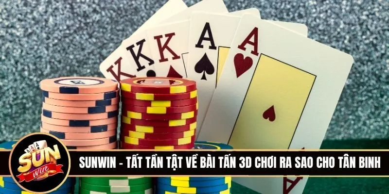 Tất tần tật về Bài Tấn 3D chơi ra sao cho tân binh